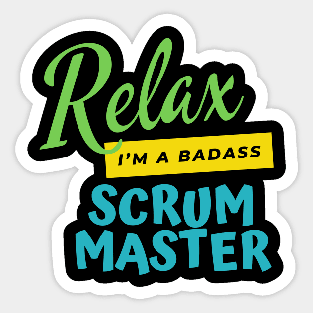 Scrum Master Relax I'm A Badass Sticker by nZDesign